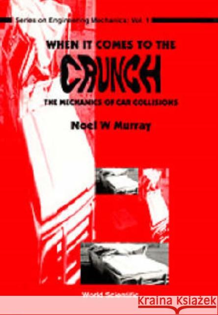 When It Comes to the Crunch: The Mechanics of Car Collisions Murray, Noel W. 9789810220969 