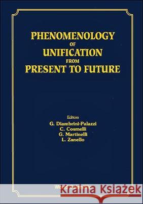 Phenomenology Of Unification From Present To Future Carlo Cosmelli, G Diambrini-palazzi, Guido Martinelli 9789810221065