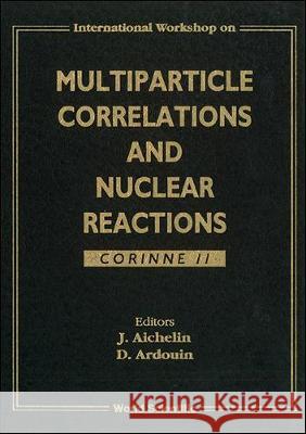 Multiparticle Correlations and Nuclear Reactions, Corinne II J. Aichelin Daniel Ardouin 9789810221188 World Scientific Publishing Company