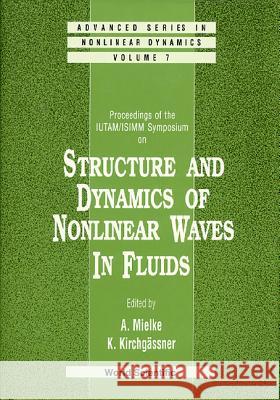 Structure and Dynamics of Nonlinear Waves in Fluids: Proceedings of the Iutam/Isimm Symposium K. Kirchgassner Alexander Mielke 9789810221249 World Scientific Publishing Company