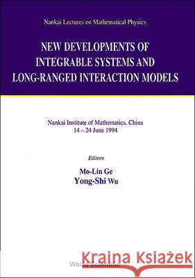 New Developments of Integrable Systems and Long-Ranged Interaction Models Mo-Lin Ge Yong-Shi Wu 9789810221270 World Scientific Publishing Company