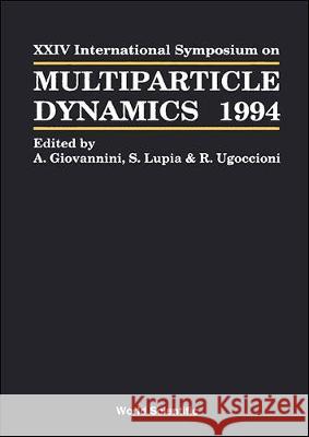 Multiparticle Dynamics - Proceedings of the XXIV International Symposium Alberto Giovannini S. Lupia 9789810221287 World Scientific Publishing Company