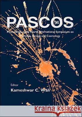 Pascos '94 - Proceedings of the Fouth International Symposium on Particles, Strings and Cosmology Kameshwar C. Wali 9789810221522 World Scientific Publishing Company