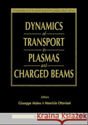 Dynamics Of Transport In Plasmas And Charged Beams - Proceedings Of An Europ Sci Foundation Study Centre Giuseppe Maino, M Ottaviani 9789810221546 World Scientific (RJ)