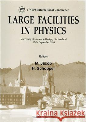Large Facilities in Physic - Proceedings of the 5th EPS International Conference on Large Facilities Herwig Schopper Maurice Jacob 9789810221577
