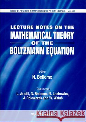 Lecture Notes on Mathematical Theory of the Boltzmann Equation Bellomo, Nicola 9789810221669 World Scientific Publishing Company