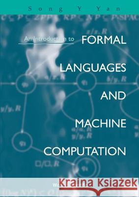 Introduction To Formal Languages And Machine Computation, An Song Y. Yan   9789810221676 World Scientific Publishing Co Pte Ltd
