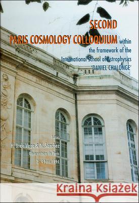 Second Paris Cosmology Colloquium - Proceedings of the Second Paris Cosmology Colloquium Within the Framework of the International School of Astrophys H. J. d Normalized Sanchez 9789810221720 World Scientific Publishing Company