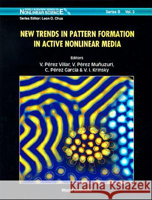 New Trends in Pattern Formation in Active Nonlinear Media Vicente Perez-Villar Vicente Perez-Munuzuri C. Perez Garcia 9789810221799 World Scientific Publishing Company