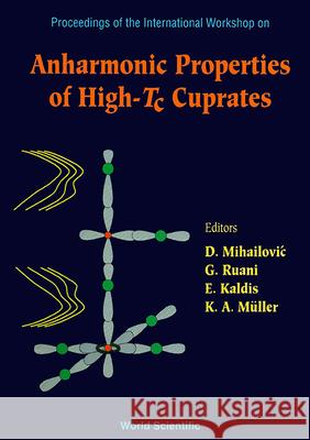 Anharmonic Properties of High-Tc Cuprates - Proceedings of the International Workshop Dragan Mihailovic Karl Alex Muller Giampiero Ruani 9789810221805