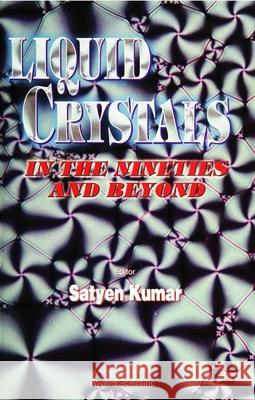 Liquid Crystals in the Nineties and Beyond Kumar, Satyen 9789810221928 WORLD SCIENTIFIC PUBLISHING CO PTE LTD