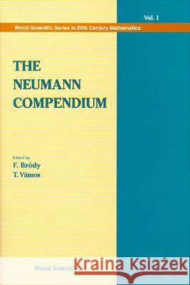 The Neumann Compendium John Vo F. Brody T. Vamos 9789810222017 World Scientific Publishing Company