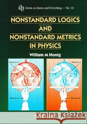 Nonstandard Logics and Nonstandard Metrics in Physics Honig, W. M. 9789810222031 World Scientific Publishing Company