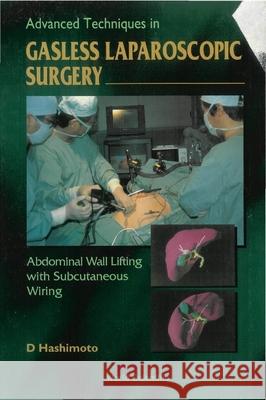 Advanced Techniques in Gasless Laparoscopic Surgery: Abdominal Wall Lifting with Subcutaneous Wiring Daijo Hasimoto Daijo Hashimoto 9789810222086 World Scientific Publishing Company