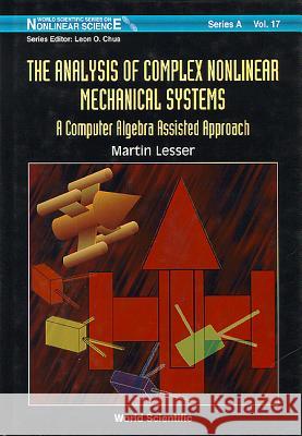 Analysis of Complex Nonlinear Mechanical Systems, The: A Computer Algebra Assisted Approach (with Diskette of Maple Programming) Lesser, Martin 9789810222093 World Scientific Publishing Company