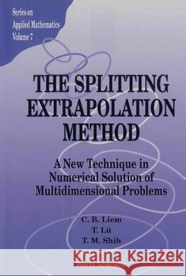 Splitting Extrapolation Method, The: A New Technique in Numerical Solution of Multidimensional Prob Liem, C. B. 9789810222178 World Scientific Publishing Company