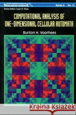 Computational Analysis of One-Dimensional Cellular Automata Voorhees, Burton 9789810222215 World Scientific Publishing Company