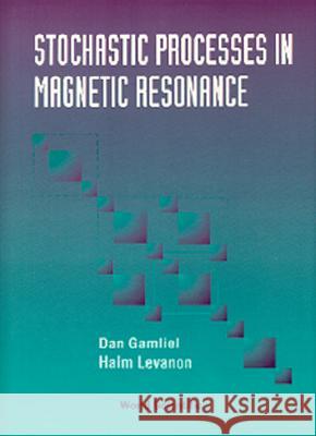 Stochastic Processes in Magnetic Resonance Gamliel, Dan 9789810222277 World Scientific Publishing Co Pte Ltd
