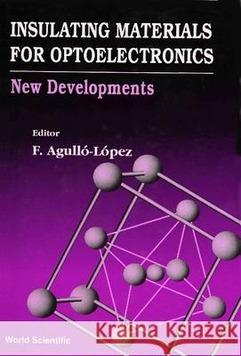 Insulating Materials for Optoelectronics: New Developments F. Agullo-Lopez Agullo-Lopez 9789810222307 World Scientific Publishing Company