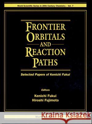 Frontier Orbitals and Reaction Paths: Selected Papers of Kenichi Fukui Kenichi Fukui Hiroshi Fujimoto Fukui 9789810222413 World Scientific Publishing Company
