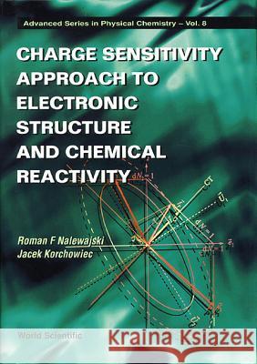 Charge Sensitivity Approach to Electronic Structure and Chemical Reactivity Korchowiec, Jacek 9789810222451 World Scientific Publishing Company