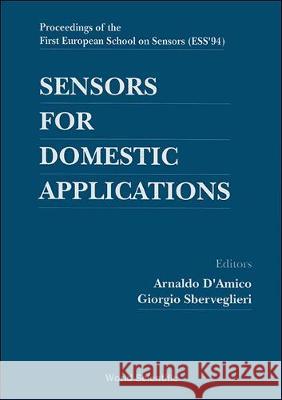 Sensors for Domestic Applications - Proceedings of the 1st European School of Sensors (Ess '94) Arnaldo D'Amico Giorgio Sberveglieri 9789810222468