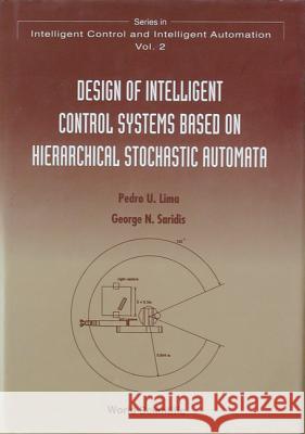 Design of Intelligent Control Systems Based on Hierarchical Stochastic Automata Lima, Pedro 9789810222550 World Scientific Publishing Company