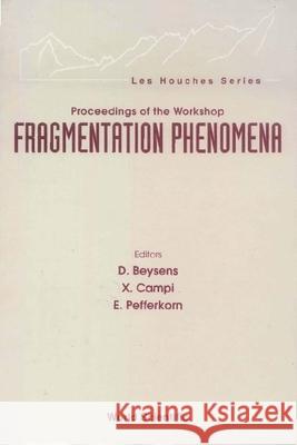 Fragmentation Phenomena - Proceedings of the Workshop D. Beysens X. Campi E. Pefferkorn 9789810222598 World Scientific Publishing Company
