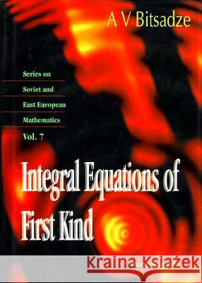 Integral Equations of First Kind Bitsadze, A. V. 9789810222635 World Scientific Publishing Co Pte Ltd