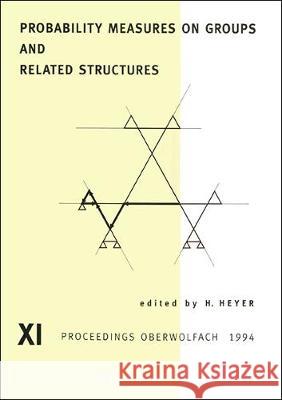 Probability Measures on Groups and Related Structures XI H. Heyer Herbert Heyer 9789810222734 World Scientific Publishing Company