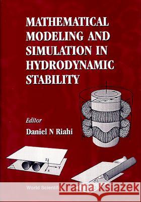 Mathematical Modeling and Simulation in Hydrodynamic Stability Riahi, Daniel N. 9789810223083 World Scientific Publishing Company