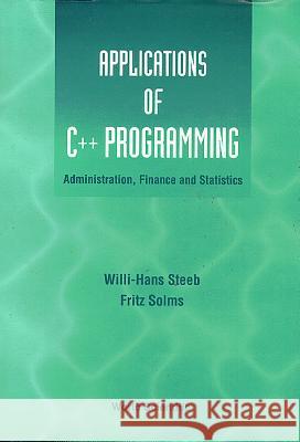 Applications of C++ Programming: Administration, Finance and Statistics Solms, Fritz 9789810223137