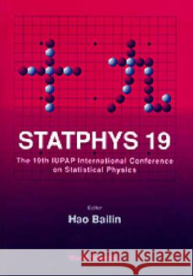 Statphys 19 - Proceedings of the 19th Iupap International Conference on Statistical Physics Bailin Hao 9789810223144 World Scientific Publishing Company