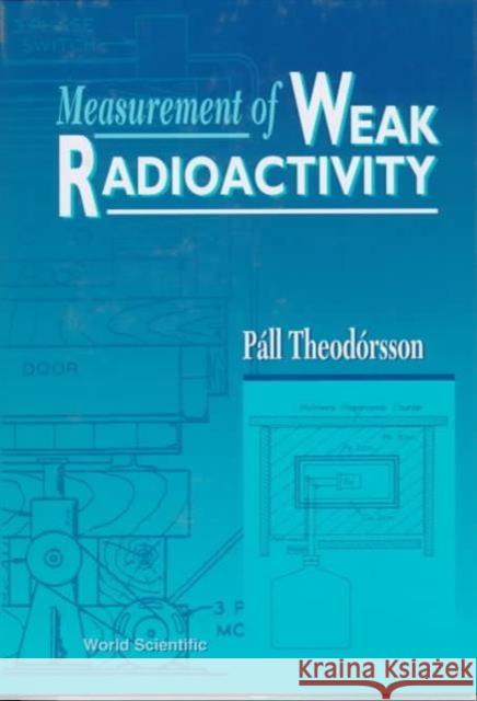 Measurement of Weak Radioactivity Theodorsson, Pall 9789810223151