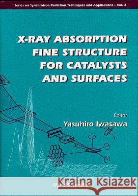 X-Ray Absorption Fine Structure for Catalysts and Surfaces Iwasawa, Yasuhiro 9789810223236 World Scientific Publishing Company