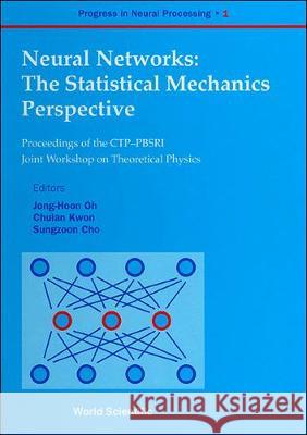 Neural Networks: The Statistical Mechanics Perspective - Proceedings of the Ctp-Pbsri Joint Workshop on Theoretical Physics Jong Hoon Oh Sungzoon Cho Chulan Kwon 9789810223243