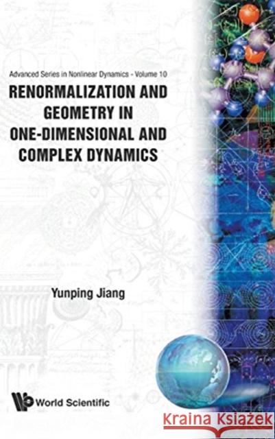 Renormalization and Geometry in One-Dimensional and Complex Dynamics Jiang, Yunping 9789810223267 World Scientific Publishing Company