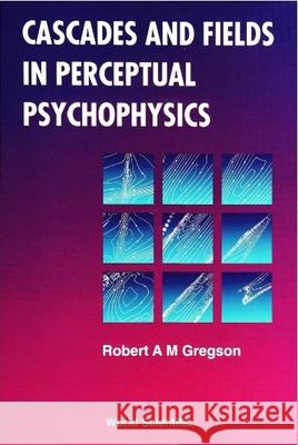 Cascades and Fields in Perceptual Psychophysics Gregson, Robert A. M. 9789810223274 World Scientific Publishing Company