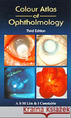 Colour Atlas Of Ophthalmology (Third Edition) Arthur S M Lim, Ian J Constable 9789810223397 World Scientific (RJ)