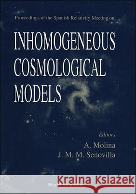 Inhomogeneous Cosmological Models - Proceedings of the Spanish Relativity Meeting J. M. M. Senovilla A. Molina 9789810223410 World Scientific Publishing Company