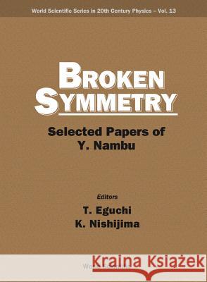 Broken Symmetry: Selected Papers of Y Nambu Eguchi, Tohru 9789810223564