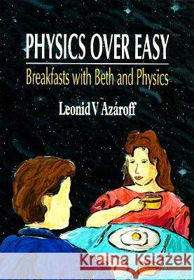 Physics Over Easy: Breakfasts with Beth and Physics Azaroff, Leonid V. 9789810223670 World Scientific Publishing Company