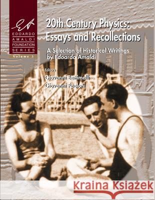 20th Century Physics: Essays and Recollections - A Selection of Historical Writings by Edoardo Amaldi Edoardo Amaldi 9789810223694 World Scientific Publishing Company