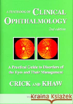 Textbook of Clinical Ophthalmology, A: A Practical Guide to Disorders of the Eyes and Their Management (2nd Edition) Crick, Ronald Pitts 9789810223731