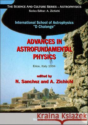 Advances in Astrofundamental Physics: International School of Astrophysics D. Chalonge Sanchez, Normalized 9789810223793 World Scientific Publishing Company