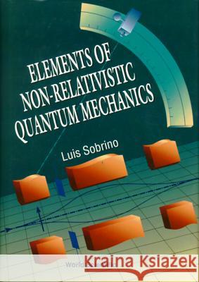 Elements Of Non-relativistic Quantum Mechanics Luis Sobrino 9789810223861