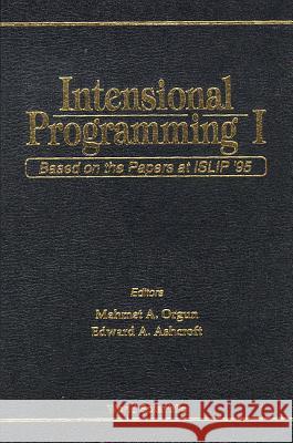 Intensional Programming I: Based on the Papers at Islip '95 E. A. Ashcroft Mehmet A. Orgun 9789810224004