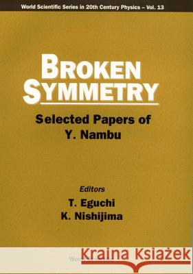 Broken Symmetry: Selected Papers of Y Nambu Y. Nambu Martin L. Perl 9789810224202