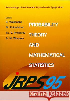 Probability Theory and Mathematical Statistics - Proceedings of the 7th Japan-Russia Symposium Shinzo Watanabe M. Fukushima Albert N. Shiryaev 9789810224264
