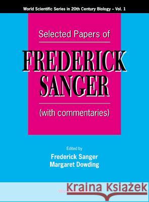 Selected Papers of Frederick Sanger (with Commentaries) Frederick Sanger Margaret Dowding 9789810224301 World Scientific Publishing Company